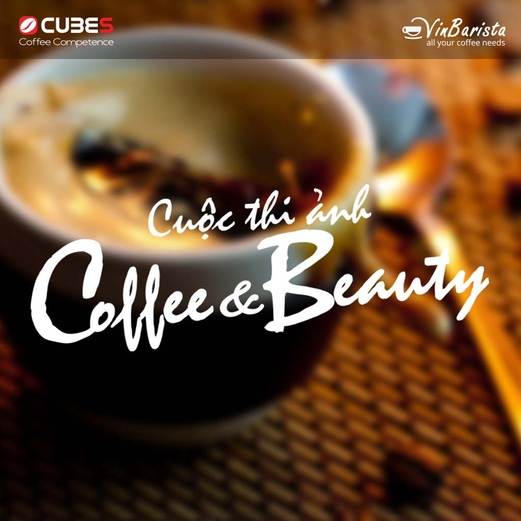 CUBES VINBARISTA TỔ CHỨC CUỘC THI ẢNH COFFEE BEAUTY