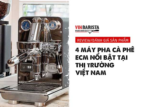 Here are 4 popular ECM coffee machines in the Vietnamese market