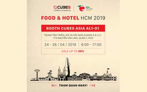 Food and Hotel – FHV 2019: ƯU ĐÃI LÊN ĐẾN 50%++ TẠI GIAN HÀNG CUBES ASIA HCM
