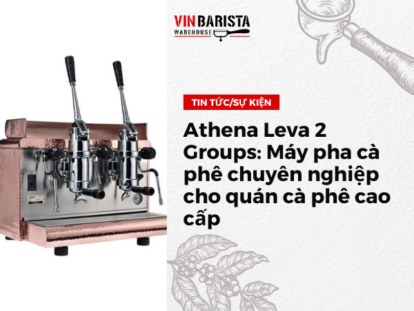 Athena Leva 2 Groups: Máy pha cà phê chuyên nghiệp cho quán cà phê cao cấp