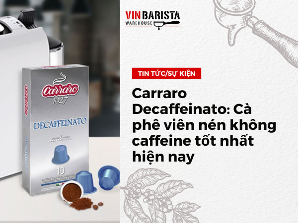 Carraro Decaffeinato: Cà phê viên nén không caffeine tốt nhất hiện nay