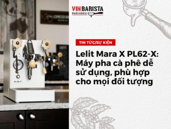 Lelit Mara X PL62-X: Máy pha cà phê dễ sử dụng, phù hợp cho mọi đối tượng