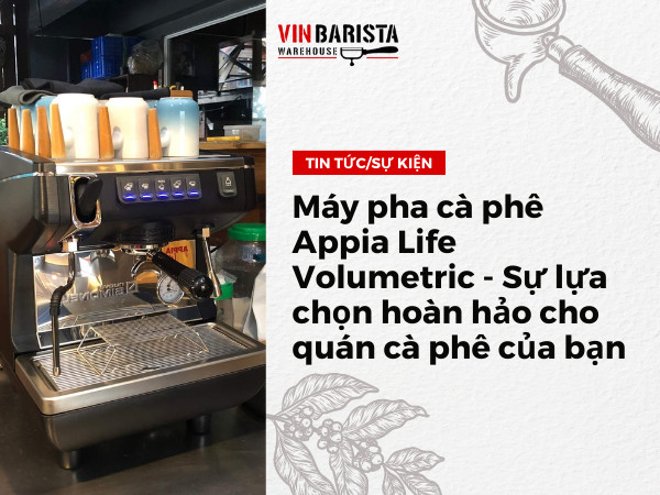 Máy pha cà phê Appia Life Volumetric - Sự lựa chọn hoàn hảo cho quán cà phê của bạn