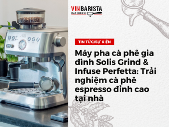 Máy pha cà phê gia đình Solis Grind Infuse Perfetta: Trải nghiệm cà phê espresso đỉnh cao tại nhà