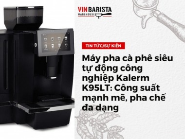 Máy pha cà phê siêu tự động công nghiệp Kalerm K95LT: Công suất mạnh mẽ, pha chế đa dạng