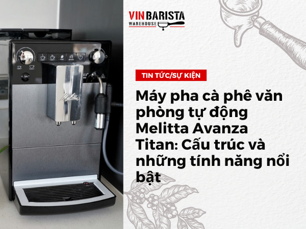 Structure and outstanding features of the Melitta Avanza Titan automatic coffee maker