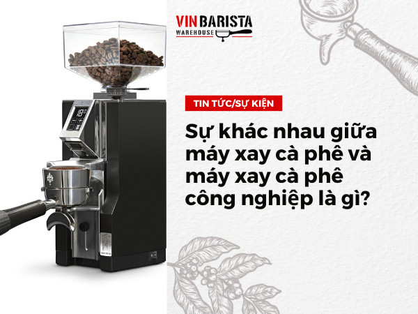 Sự khác nhau giữa máy xay cà phê và máy xay cà phê công nghiệp là gì?